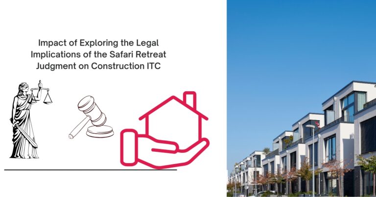 Impact of Exploring the Legal Implications of the Safari Retreat Judgment on Construction ITC